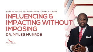 Influencing and Impacting Without Imposing  Dr Myles Munroe [upl. by Minier]