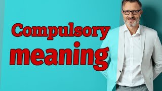 Compulsory  Definition of compulsory [upl. by Bjorn730]