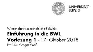 Einführung in die BWL  Vorlesung 1  Universität Leipzig  WiSe 201819 [upl. by Jakie]