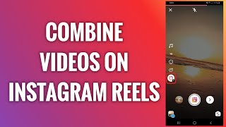 How To Combine Videos On Instagram Reels [upl. by Lyn659]