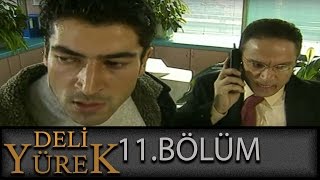 Deli Yürek 11Bölüm Tek Part İzle HD [upl. by Graniah635]