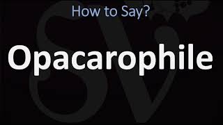 How to Pronounce Opacarophile CORRECTLY [upl. by Grearson235]