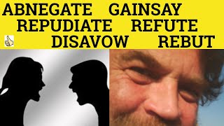 🔵 Disavow Abnegate Gainsay Refute Rebut Repudiate  Meaning and Examples  Formal English [upl. by Ansilma]