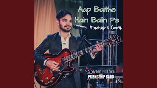 Aap Baithe Hain Balin Pe Cover amp Mashup [upl. by Attenyw]