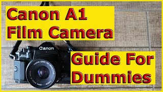 Canon A1 Film Camera Guide For Dummies [upl. by Kudva]