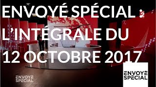 Envoyé spécial Lintégrale de jeudi 12 octobre 2017 France 2 [upl. by Margarida]