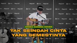 TAK SEINDAH CINTA YANG SEMESTINYA  NAFF  COVER BY ANGGA CANDRA [upl. by Yarised]