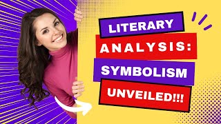 Literary Analysis Symbolism Unveiled [upl. by Indihar680]